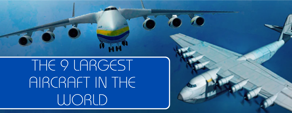 The 9 Largest Aircraft in the World: How Many Can You Name?