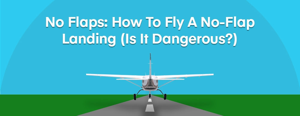 No Flaps: How To Fly A No-Flap Landing (Is It Dangerous?)