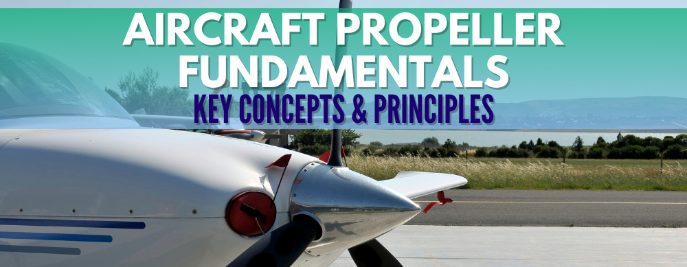 Aircraft Propeller Fundamentals: Key Concepts & Principles