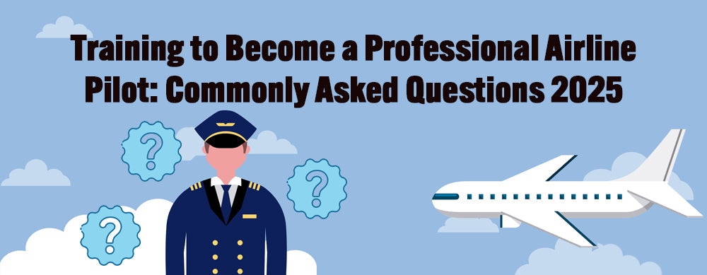 Training to Become a Professional Airline Pilot: Commonly Asked Questions 2025