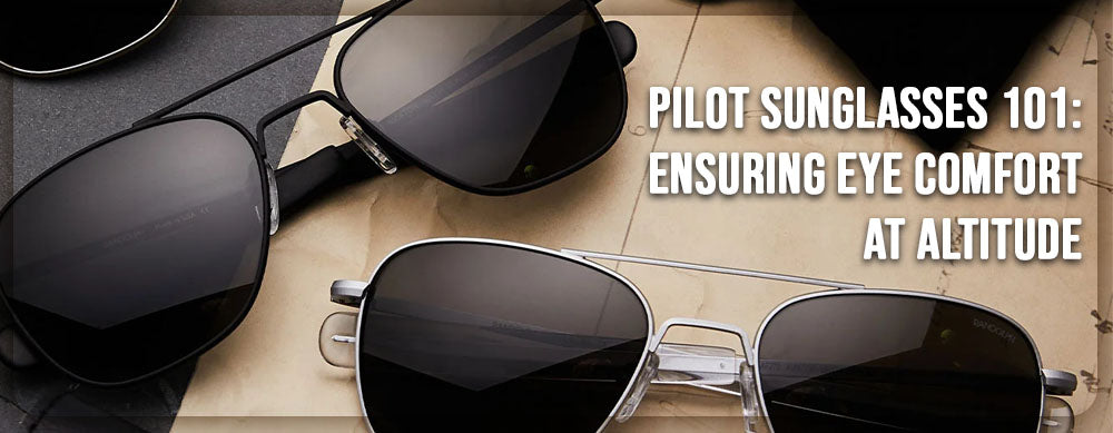 Pilot Sunglasses 101: Ensuring Eye Comfort at Altitude