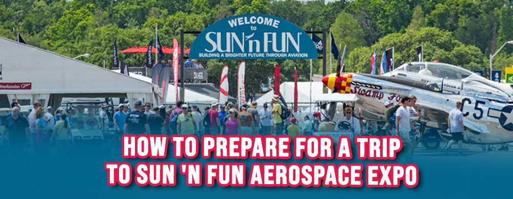 How to Prepare for a Trip to SUN 'n FUN Aerospace Expo