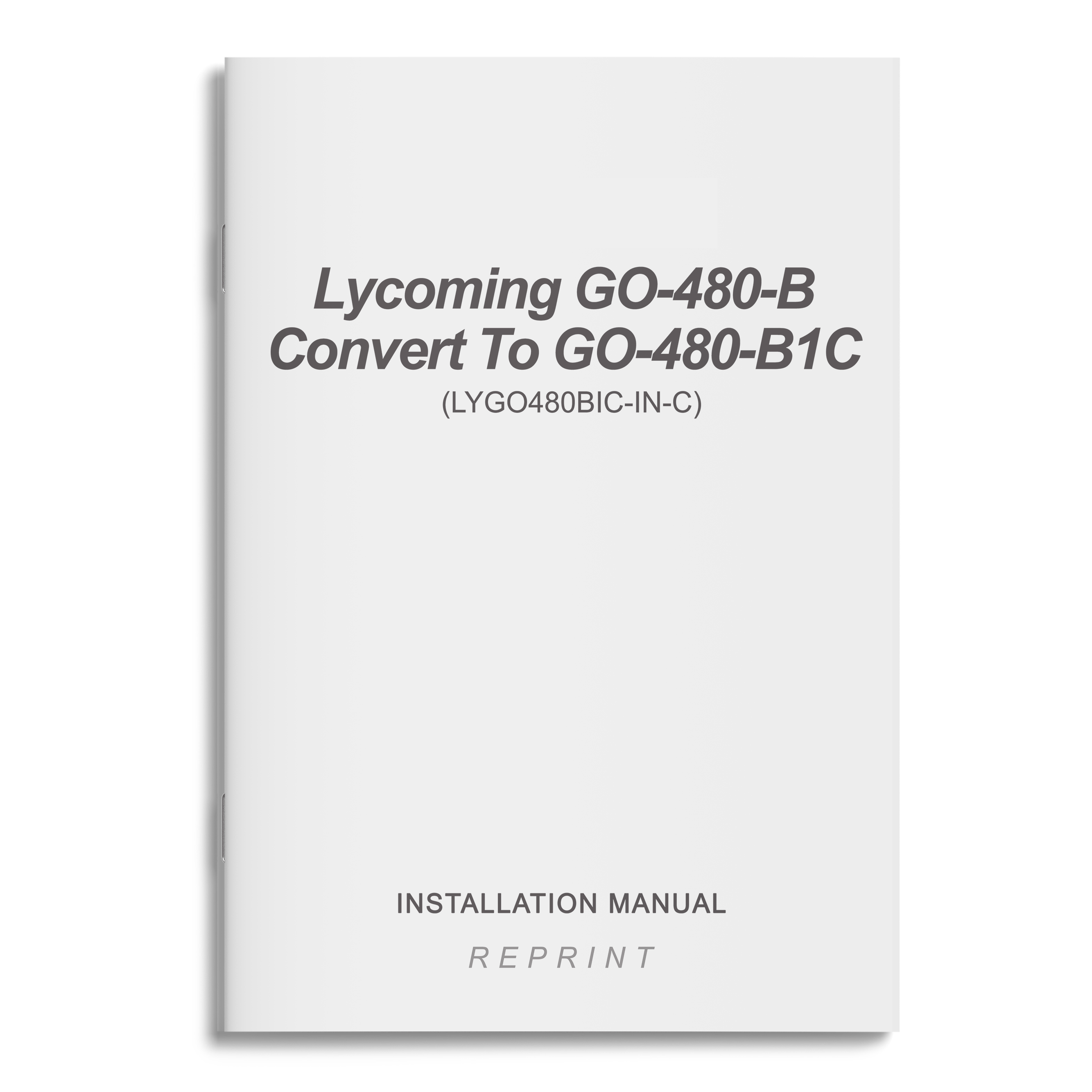 Essco Aircraft Aircraft Manual Lycoming GO-480-B Convert To GO-480-B1C Installation Manual (LYGO480BIC-IN-C)