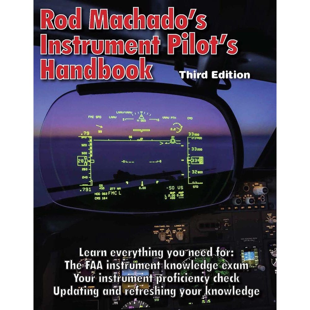 Rod Machado Instrument Rating Rod Machado's Instrument Pilot's Handbook - 3rd Edition