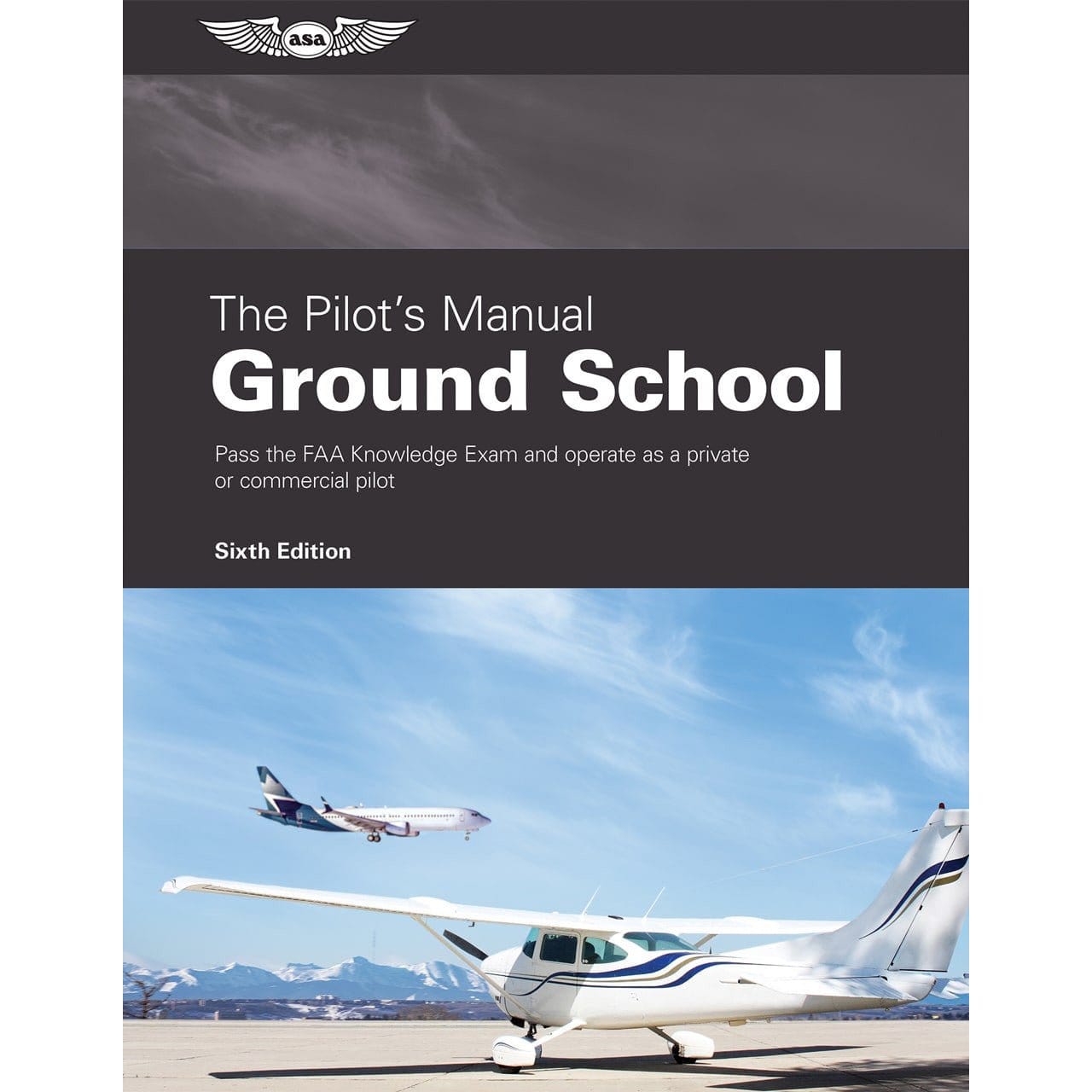 ASA Private Pilot ASA The Pilot’s Manual: Ground School Sixth Edition